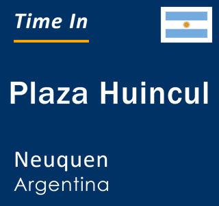 Current local time in Plaza Huincul, Neuquen, Argentina