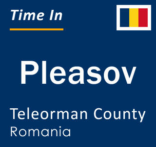 Current local time in Pleasov, Teleorman County, Romania