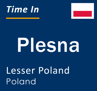 Current local time in Plesna, Lesser Poland, Poland