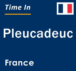 Current local time in Pleucadeuc, France