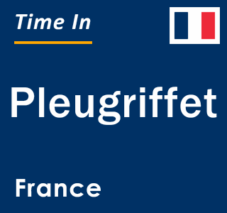 Current local time in Pleugriffet, France