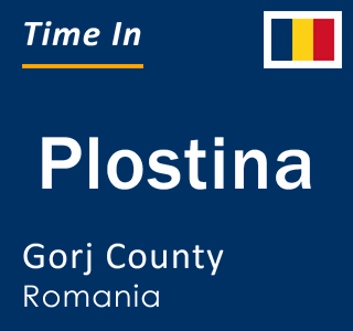 Current local time in Plostina, Gorj County, Romania