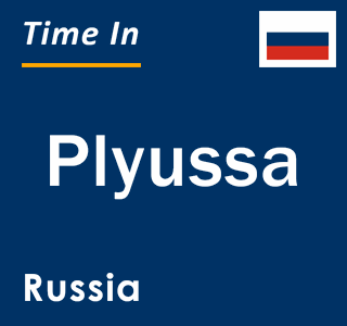 Current local time in Plyussa, Russia