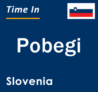 Current local time in Pobegi, Slovenia