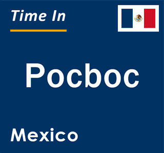 Current local time in Pocboc, Mexico