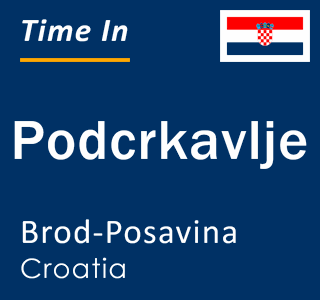 Current local time in Podcrkavlje, Brod-Posavina, Croatia