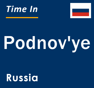 Current local time in Podnov'ye, Russia