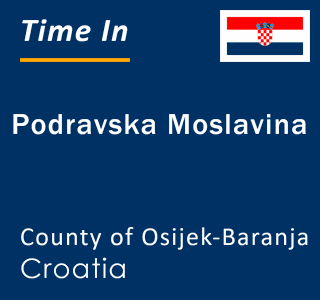 Current local time in Podravska Moslavina, County of Osijek-Baranja, Croatia