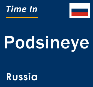 Current local time in Podsineye, Russia