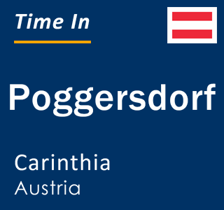 Current local time in Poggersdorf, Carinthia, Austria