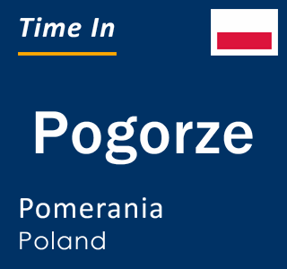 Current local time in Pogorze, Pomerania, Poland