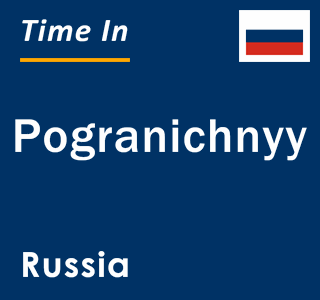 Current local time in Pogranichnyy, Russia