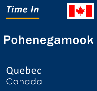 Current local time in Pohenegamook, Quebec, Canada