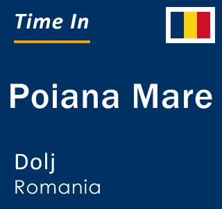 Current local time in Poiana Mare, Dolj, Romania