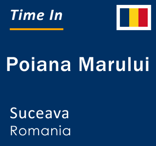 Current local time in Poiana Marului, Suceava, Romania