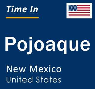 Current local time in Pojoaque, New Mexico, United States