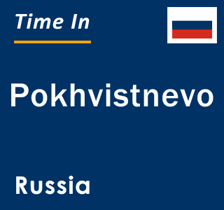 Current local time in Pokhvistnevo, Russia