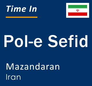 Current local time in Pol-e Sefid, Mazandaran, Iran