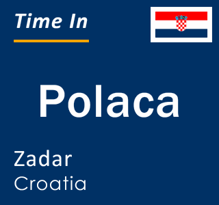 Current local time in Polaca, Zadar, Croatia