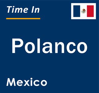 Current local time in Polanco, Mexico