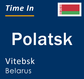 Current local time in Polatsk, Vitebsk, Belarus