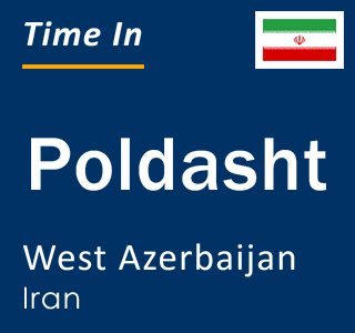 Current local time in Poldasht, West Azerbaijan, Iran