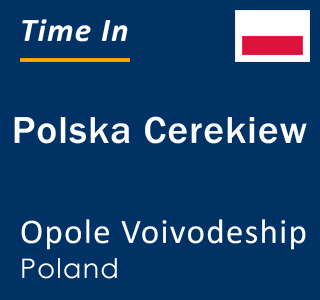 Current local time in Polska Cerekiew, Opole Voivodeship, Poland