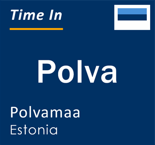 Current local time in Polva, Polvamaa, Estonia