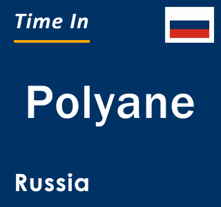 Current local time in Polyane, Russia