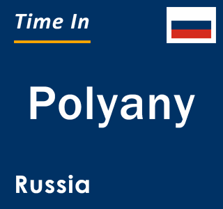 Current local time in Polyany, Russia