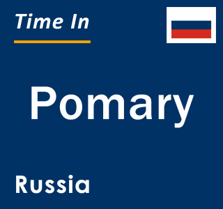 Current local time in Pomary, Russia