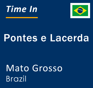 Current local time in Pontes e Lacerda, Mato Grosso, Brazil