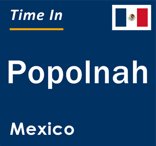 Current local time in Popolnah, Mexico