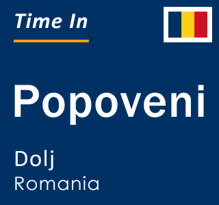 Current local time in Popoveni, Dolj, Romania