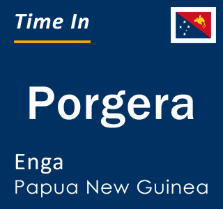 Current local time in Porgera, Enga, Papua New Guinea