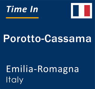 Current local time in Porotto-Cassama, Emilia-Romagna, Italy