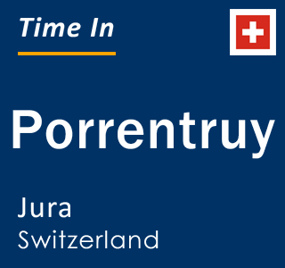 Current local time in Porrentruy, Jura, Switzerland