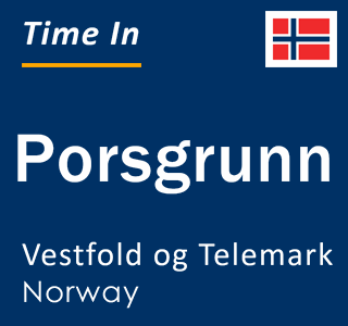 Current local time in Porsgrunn, Vestfold og Telemark, Norway