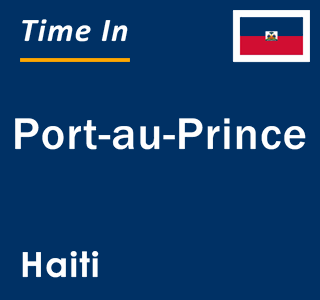 Current local time in Port-au-Prince, Haiti