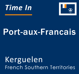 Current local time in Port-aux-Francais, Kerguelen, French Southern Territories