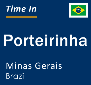 Current local time in Porteirinha, Minas Gerais, Brazil