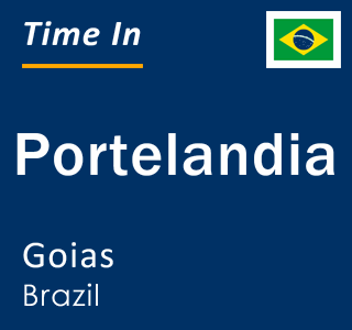 Current local time in Portelandia, Goias, Brazil