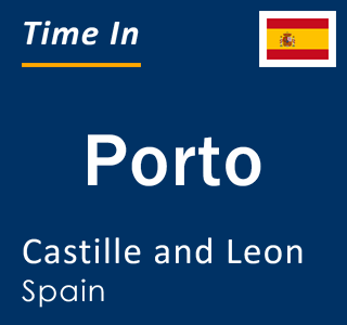 Current local time in Porto, Castille and Leon, Spain