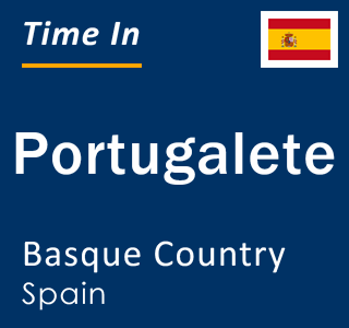 Current local time in Portugalete, Basque Country, Spain