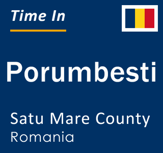 Current local time in Porumbesti, Satu Mare County, Romania