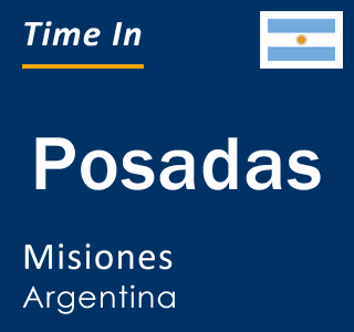 Current local time in Posadas, Misiones, Argentina