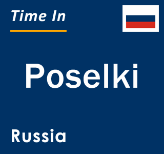 Current local time in Poselki, Russia