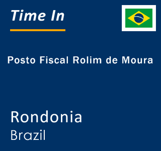 Current local time in Posto Fiscal Rolim de Moura, Rondonia, Brazil