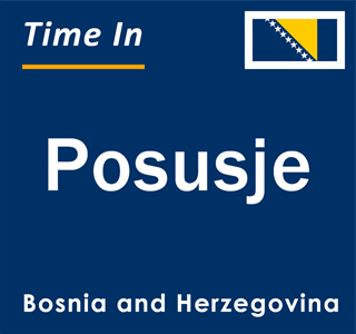 Current local time in Posusje, Bosnia and Herzegovina