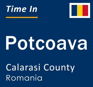 Current local time in Potcoava, Calarasi County, Romania